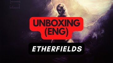 🇬🇧 (523) Etherfields - unboxing (ENG)
