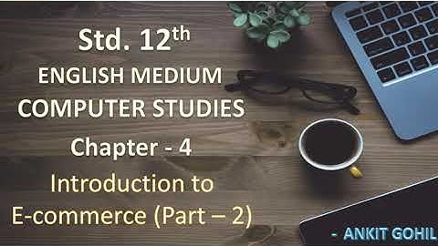 Std -12  Chapter - 4  Introduction to E - Commerce Part - 2 (Eng.  Med.)