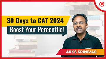 30 Days to CAT 2024: Last-Minute Strategy to Boost Your Percentile | ARKS Srinivas