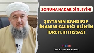 Şeytanın Kandırıp Imanını Çaldığı Alimin Ibretlik Kıssası