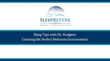How to Create the Perfect Bedroom Environment | Dr. Rodgers’ Sleep Tips