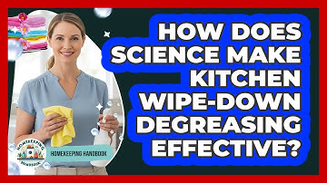How Does Science Make Kitchen Wipe-down Degreasing Effective? - Homekeeping Handbook