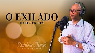O EXILADO - 36 | CARLOS JOSÉ E A HARPA CRISTÃ