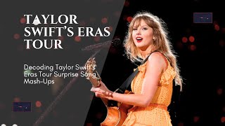 Decoding Taylor Swift Eras Tour Surprise Song Mash-Ups