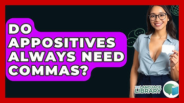 Do Appositives Always Need Commas? - The Language Library