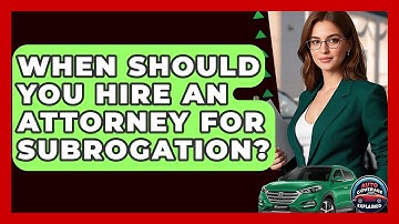When Should You Hire An Attorney For Subrogation? - Auto Coverage Explained