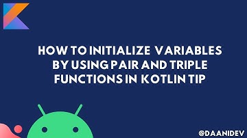 Initialize Variables in Kotlin (tip) by using Pair function and Triple function