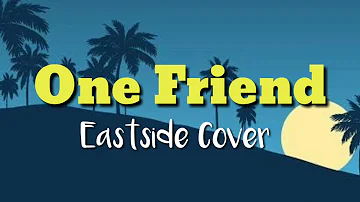 One Friend - (Eastside Cover) Lyrics