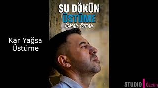 İsmail Özcan - Su Dökün Üstüme 
