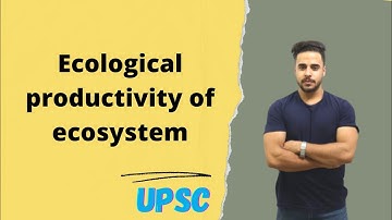 Ecological productivity of ecosystem #upsc
