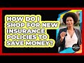 How Do I Shop For New Insurance Policies To Save Money? - Black Policy Pros