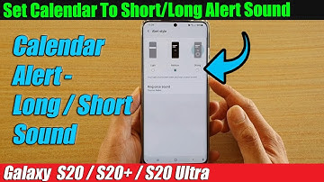 Galaxy S20/S20+: How to Set Calendar To Short / Long Alert Sound