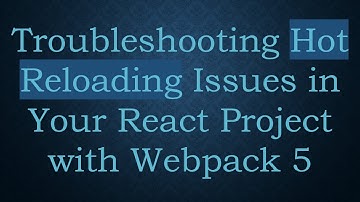 Troubleshooting Hot Reloading Issues in Your React Project with Webpack 5