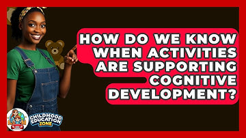 How Do We Know When Activities Are Supporting Cognitive Development? - Childhood Education Zone
