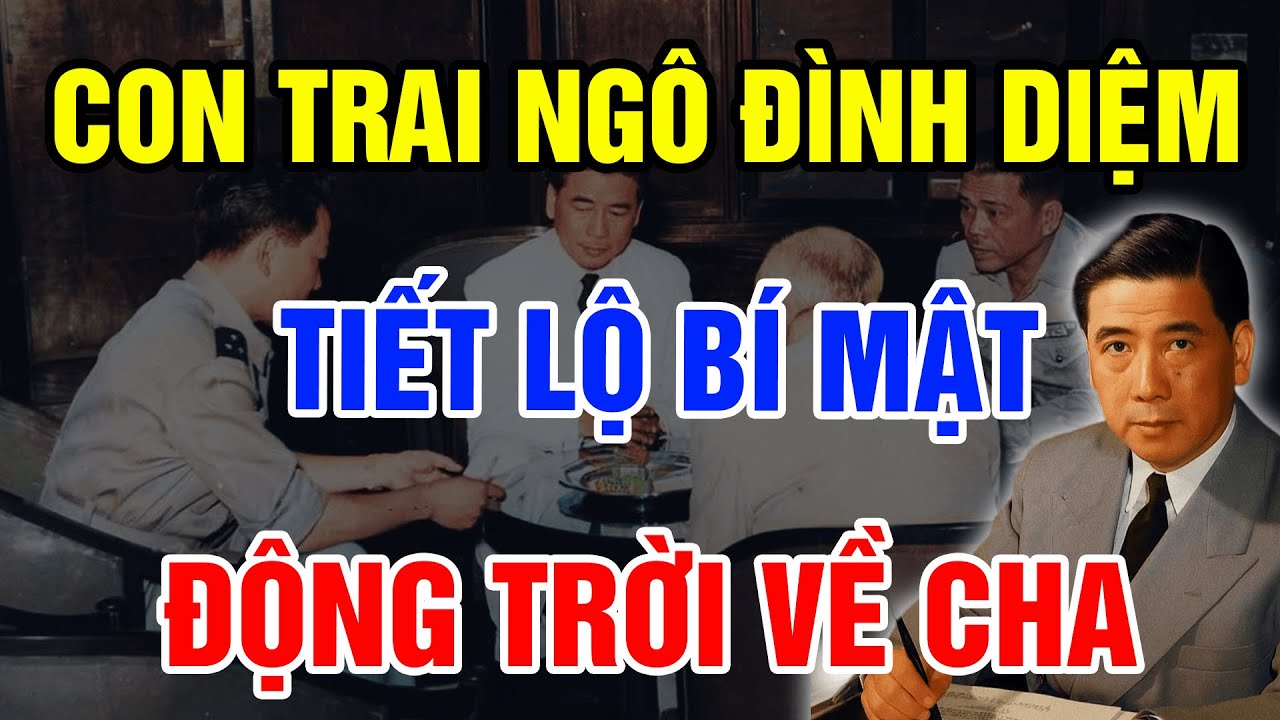 Con Trai Ngô Đình Diệm Bất Ngờ Tiết Lộ BÍ MẬT ĐỘNG TRỜI Của Cha Sau Hàng Chục Năm Giấu Kín