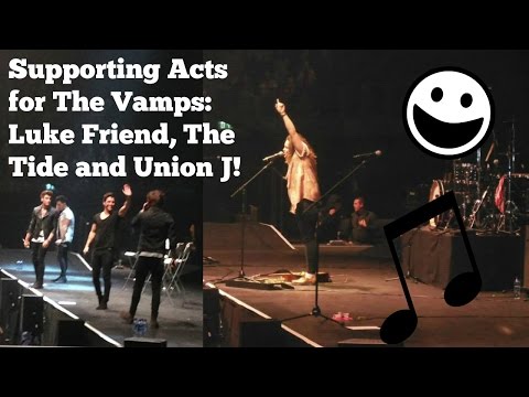 Supporting Acts For The Vamps: Luke Friend, The Tide And Union J!