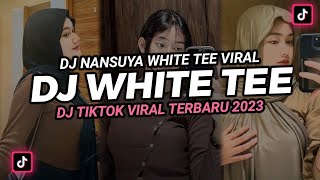 DJ WHITE TEE DJ NANSUYA FULL BASS‼️DJ TIKTOK TERBARU 2023‼️