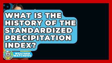 What Is The History Of The Standardized Precipitation Index? - Weather Watchdog
