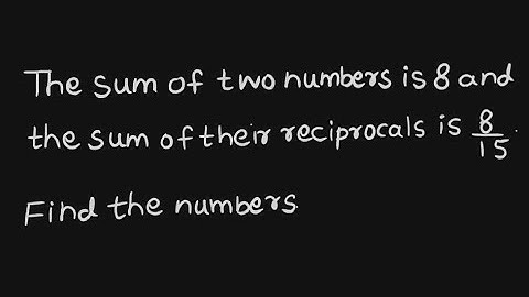 The sum of two numbers is 8 and the sum of their reciprocals is 8/15. Find the numbers.