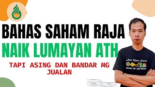 BAHAS SAHAM RAJA NAIK LUMAYAN CETAK ATH LAGI TAPI ASING DAN BANDAR MG JUALAN