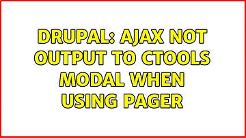 Drupal: Ajax not output to Ctools modal when using pager (2 Solutions!!)