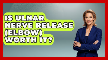 Is Ulnar Nerve Release (elbow) Worth It? - The Operating Table