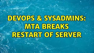 DevOps & SysAdmins: MTA breaks restart of server