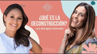 ¿Qué es la deconstrucción? | Marigela Zamudio y LuzMa Zetina