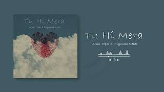 Tu Hi Mera Priyanka Meher Arun Topal Official Audio