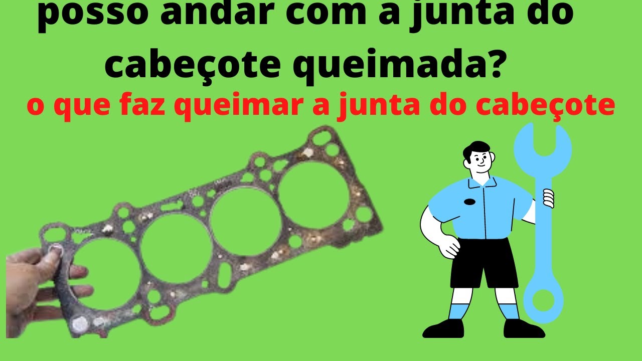 posso andar com a junta do cabeçote queimada / o que faz queimar a ...