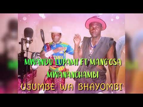 MWANDU LUPAMI FT MANG OSA MWANANCHAMBI Ujumbe Wa Bhayombi N Records