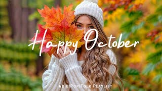 Happy October 🍂 Songs that make you feel alive | Best Indie/Pop/Folk/Acoustic Playlist