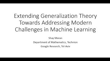 Shay Moran - Extending Generalization Theory Towards Addressing Modern Challenges in ML