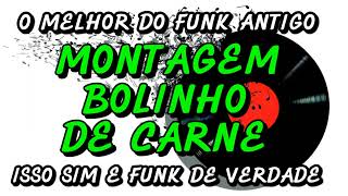 Funk Antigo  Montagem Bolinho De Carne