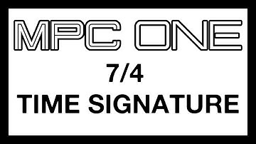 MPC ONE 7/4 TIME SIGNATURE