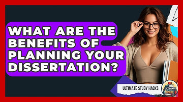 What Are The Benefits Of Planning Your Dissertation? - Ultimate Study Hacks