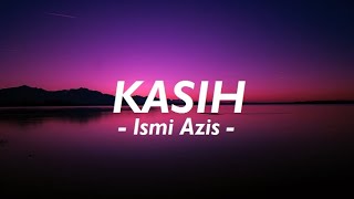 Ismi Azis__Kasih ( Lirik )