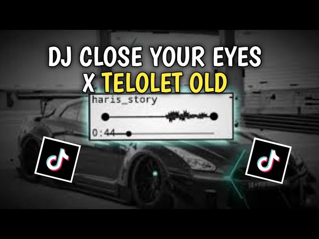 DJ CLOSE YOUR EYES X TELOLET OLD | VIRAL TIKTOK TERBARU 2024 class=