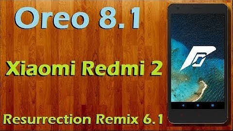 Stable Oreo 8.1 For Xiaomi Redmi 2 (Resurrection Remix v6.1) Official Update & Review