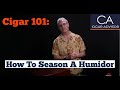 How to season a humidor  cigar 101