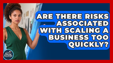 Are There Risks Associated With Scaling a Business Too Quickly? | The Startup Growth Hub News