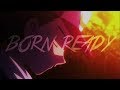 Multi [AMV] - Born Ready - Collab With ChaosWisp88
