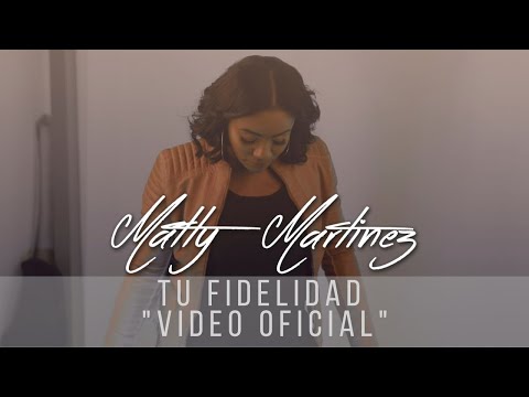 Matty Martínez - Tu Fidelidad " Video Oficial "