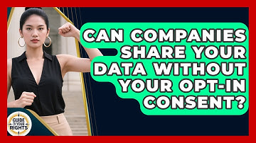 Can Companies Share Your Data Without Your Opt-in Consent? - Guide To Your Rights