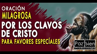 POR LO CLAVOS DE CRISTO*** Oración MILAGROSA  (** la original** ) para  FAVORES MUY ESPECIALES