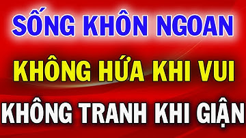 Sống Khôn Ngoan Nhớ Kỹ: Không Hứa Khi Vui, Không Nói Khi Buồn, Không Tranh Khi Giận