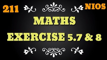 NIOS MATHS EXERCISE 5.7 AND 8| IMPORTANT QUESTION