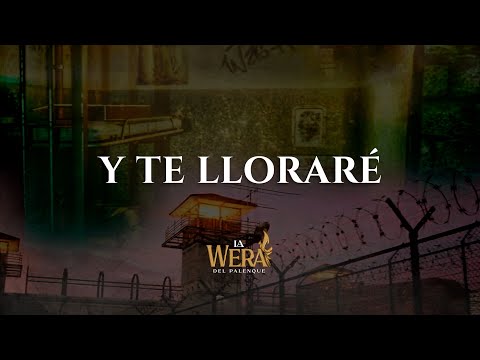 La Wera Del Palenque -  Y Te Llorare (Videolyrics)