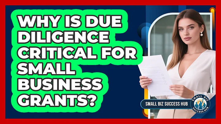 Why Is Due Diligence Critical For Small Business Grants? - Small Biz Success Hub