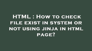 HTML : How to check file exist in system or not using jinja in html page?